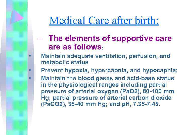 Medical Care after birth: – The elements of supportive care as follows: • •