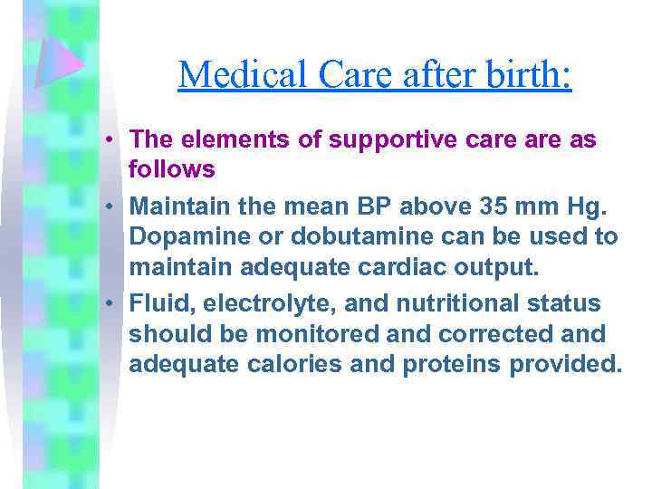 Medical Care after birth: • The elements of supportive care as follows • Maintain