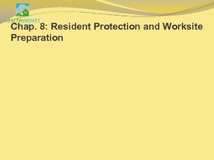 Chap. 8: Resident Protection and Worksite Preparation 