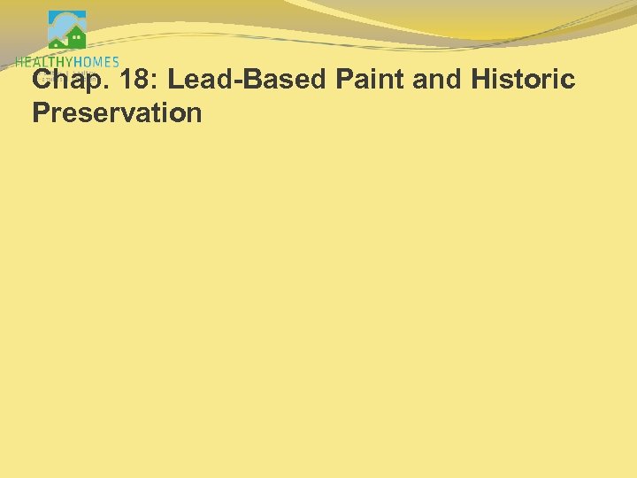Chap. 18: Lead-Based Paint and Historic Preservation 