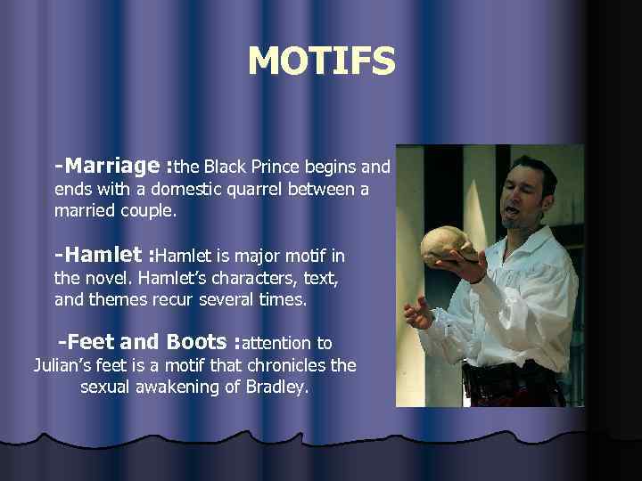 MOTIFS -Marriage : the Black Prince begins and ends with a domestic quarrel between