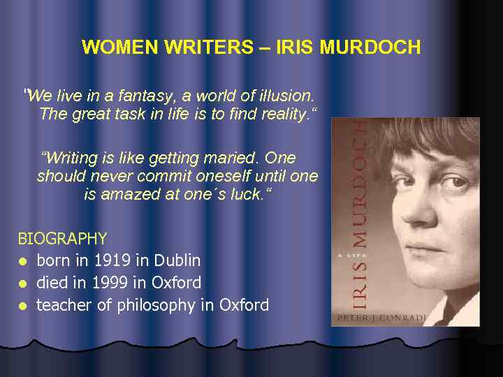 WOMEN WRITERS – IRIS MURDOCH “We live in a fantasy, a world of illusion.