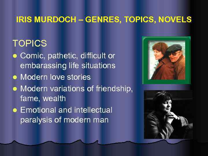 IRIS MURDOCH – GENRES, TOPICS, NOVELS TOPICS l l Comic, pathetic, difficult or embarassing