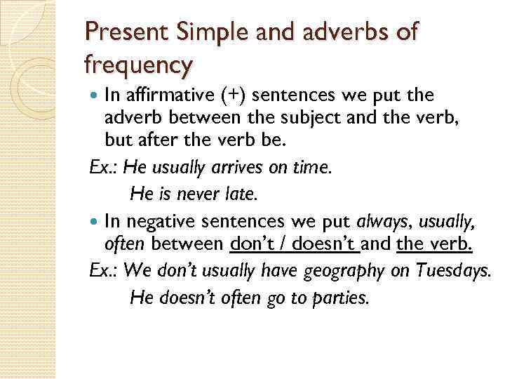 Present Simple and adverbs of frequency In affirmative (+) sentences we put the adverb