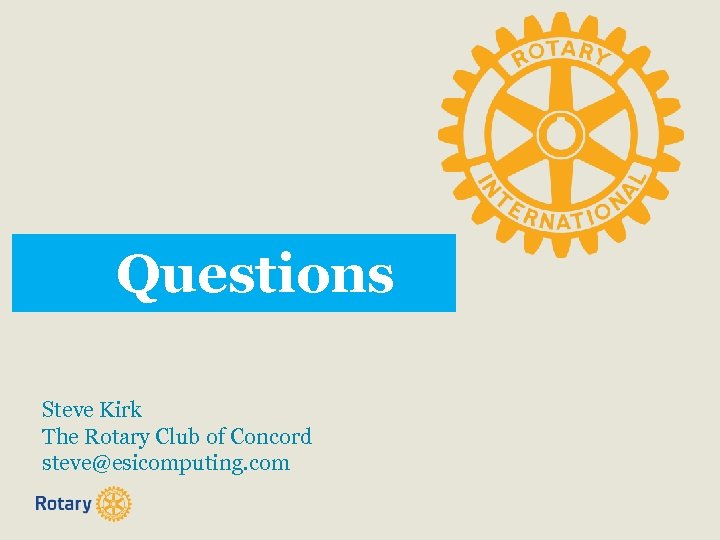 Questions Steve Kirk The Rotary Club of Concord steve@esicomputing. com 