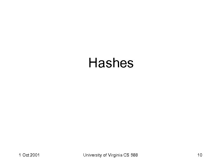 Hashes 1 Oct 2001 University of Virginia CS 588 10 