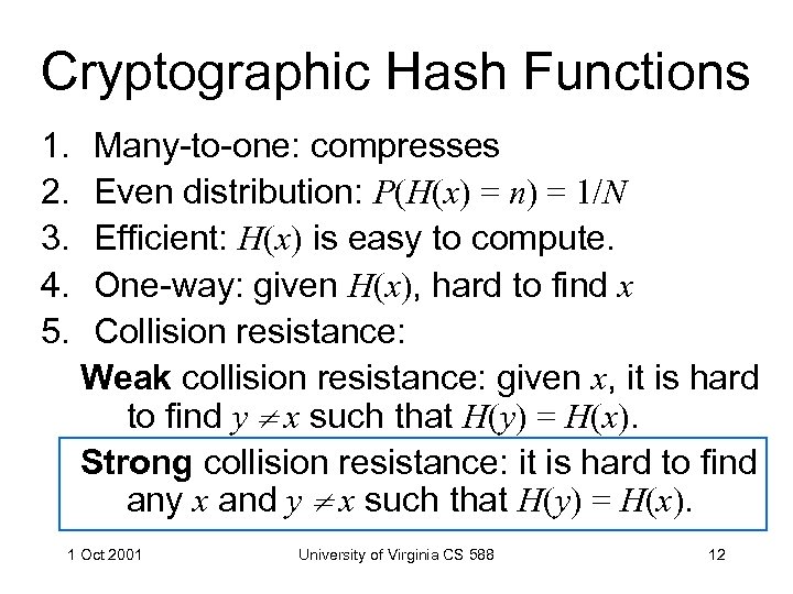 Cryptographic Hash Functions 1. 2. 3. 4. 5. Many-to-one: compresses Even distribution: P(H(x) =
