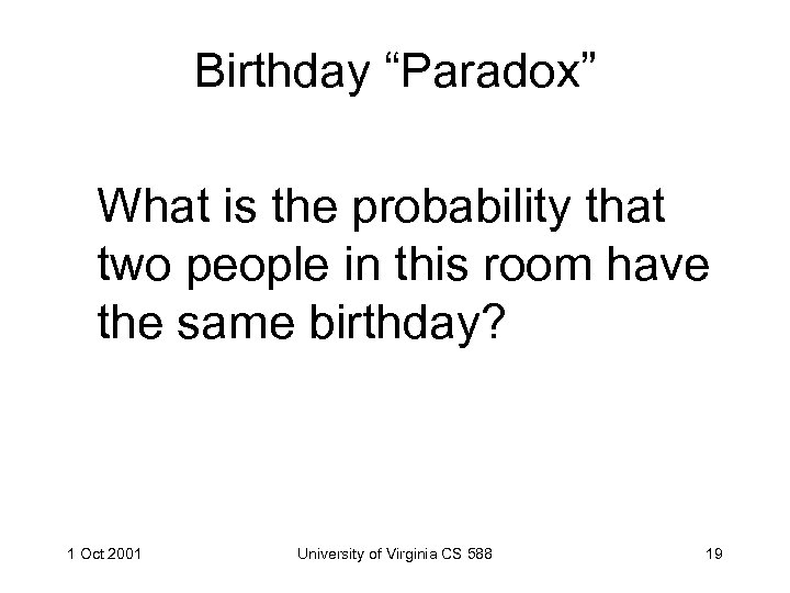 Birthday “Paradox” What is the probability that two people in this room have the