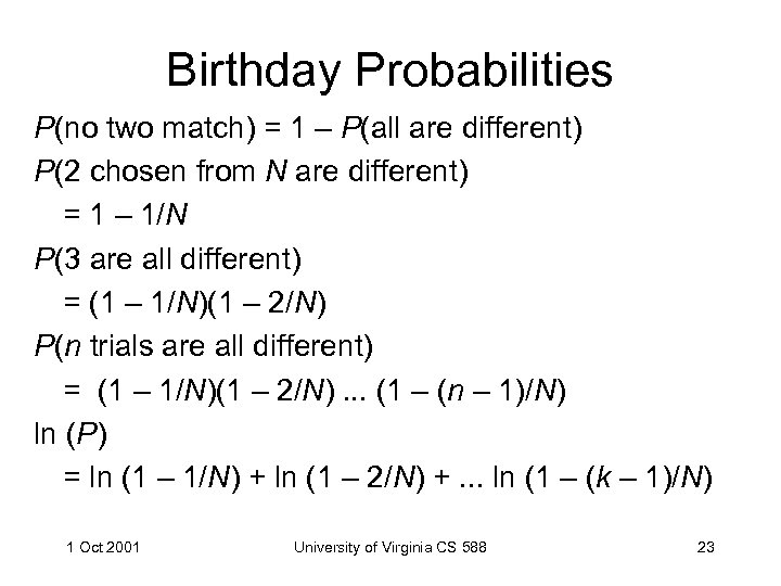 Birthday Probabilities P(no two match) = 1 – P(all are different) P(2 chosen from