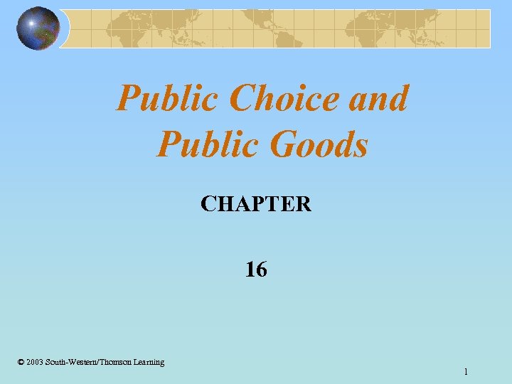 Public Choice and Public Goods CHAPTER 16 © 2003 South-Western/Thomson Learning 1 