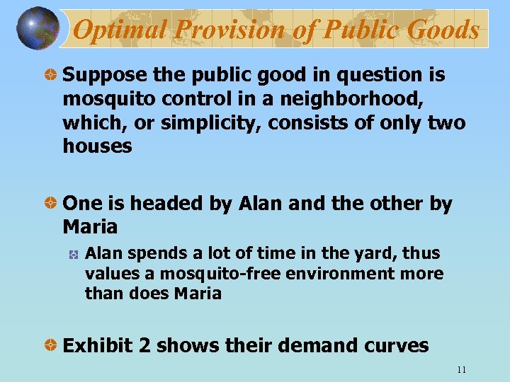 Optimal Provision of Public Goods Suppose the public good in question is mosquito control