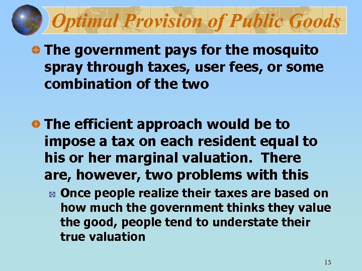 Optimal Provision of Public Goods The government pays for the mosquito spray through taxes,