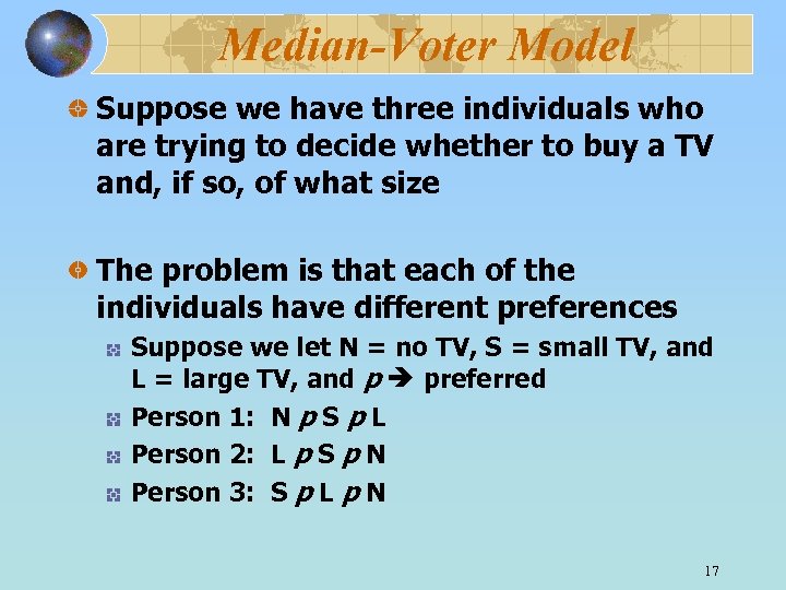 Median-Voter Model Suppose we have three individuals who are trying to decide whether to