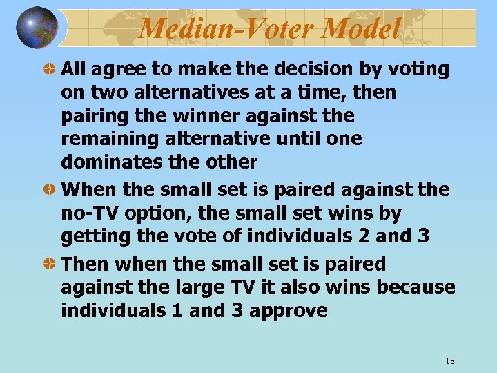 Median-Voter Model All agree to make the decision by voting on two alternatives at