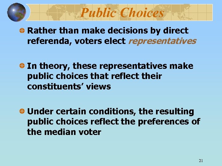 Public Choices Rather than make decisions by direct referenda, voters elect representatives In theory,