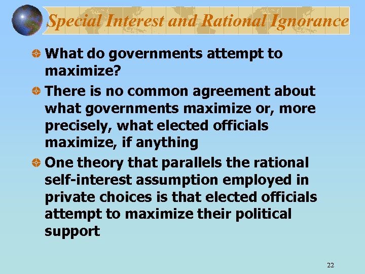 Special Interest and Rational Ignorance What do governments attempt to maximize? There is no