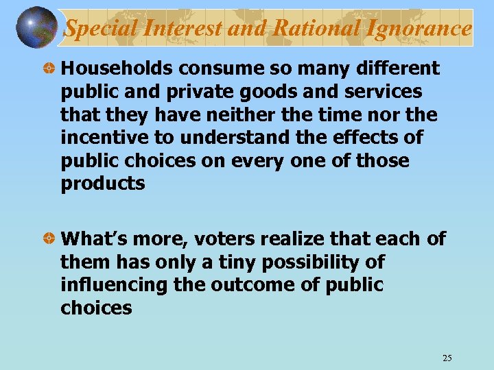 Special Interest and Rational Ignorance Households consume so many different public and private goods