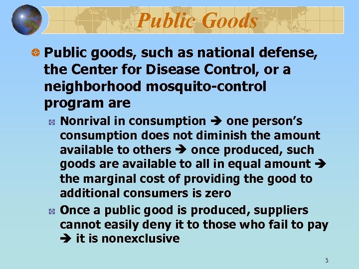 Public Goods Public goods, such as national defense, the Center for Disease Control, or