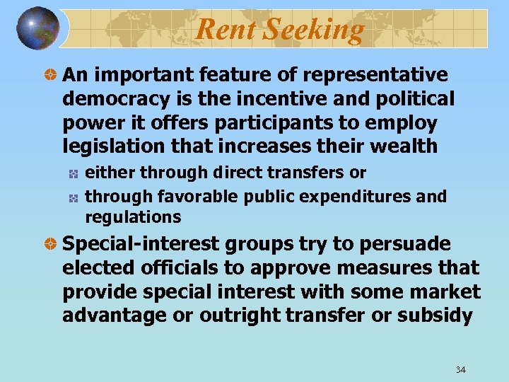 Rent Seeking An important feature of representative democracy is the incentive and political power