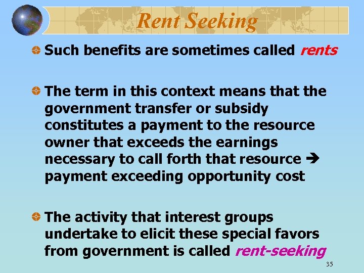 Rent Seeking Such benefits are sometimes called rents The term in this context means