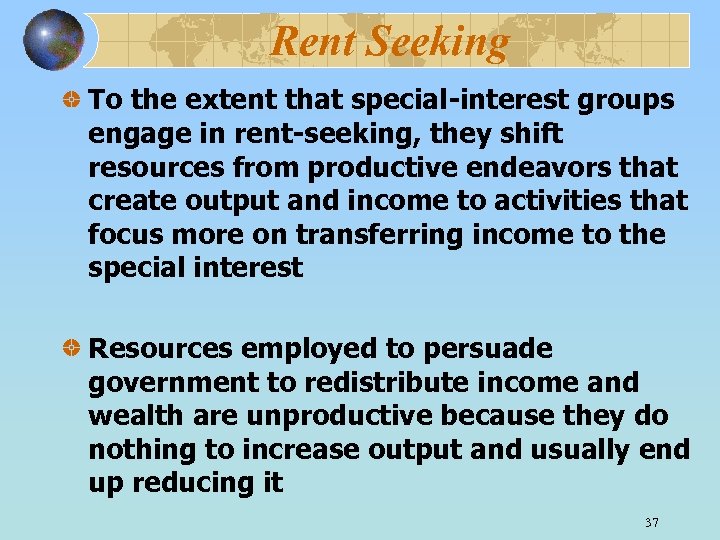 Rent Seeking To the extent that special-interest groups engage in rent-seeking, they shift resources