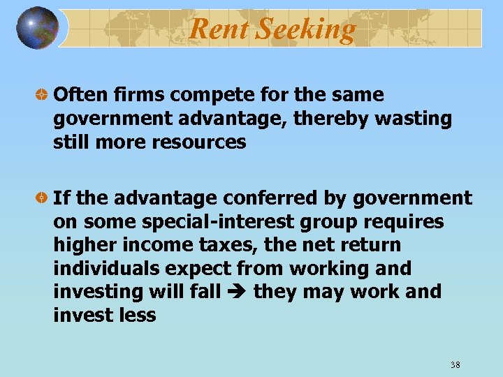 Rent Seeking Often firms compete for the same government advantage, thereby wasting still more