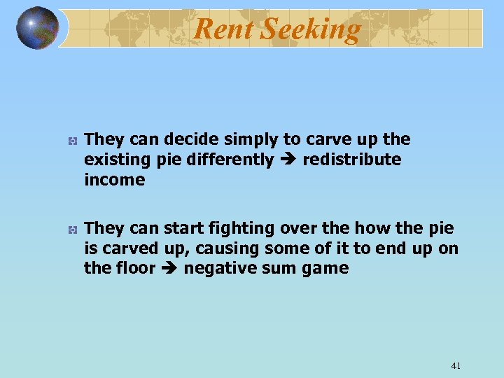 Rent Seeking They can decide simply to carve up the existing pie differently redistribute