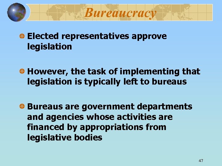 Bureaucracy Elected representatives approve legislation However, the task of implementing that legislation is typically