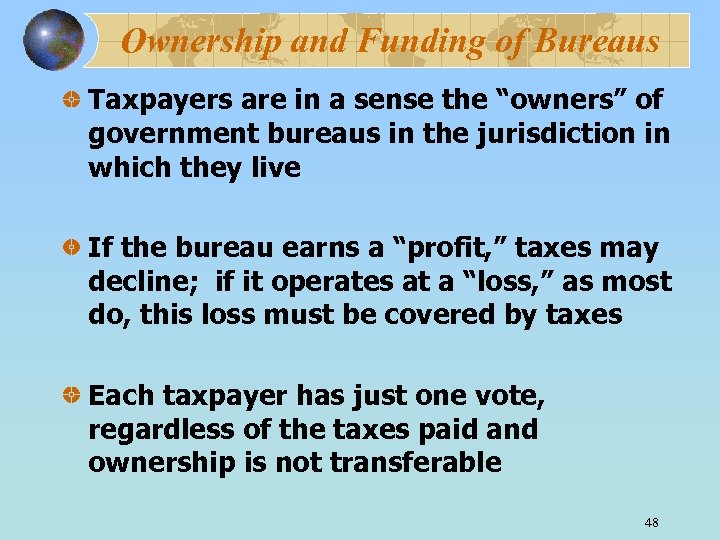 Ownership and Funding of Bureaus Taxpayers are in a sense the “owners” of government