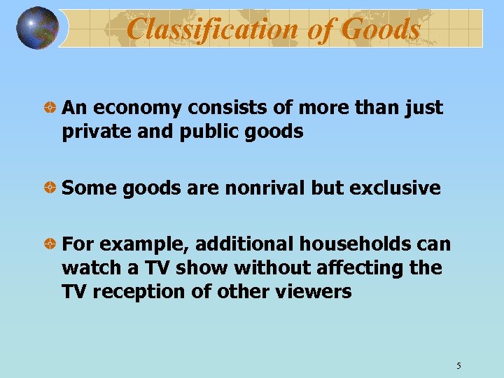 Classification of Goods An economy consists of more than just private and public goods