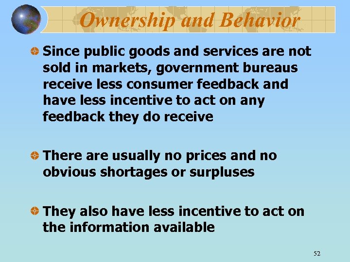 Ownership and Behavior Since public goods and services are not sold in markets, government