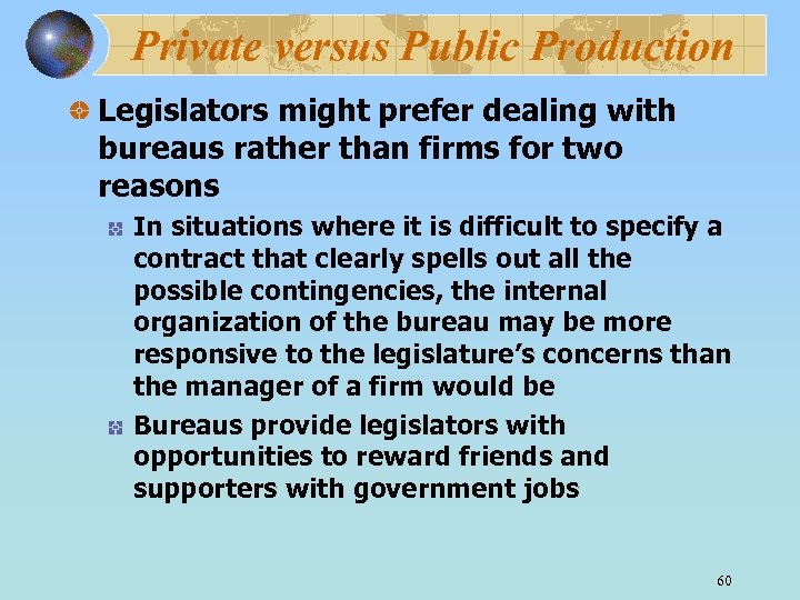 Private versus Public Production Legislators might prefer dealing with bureaus rather than firms for