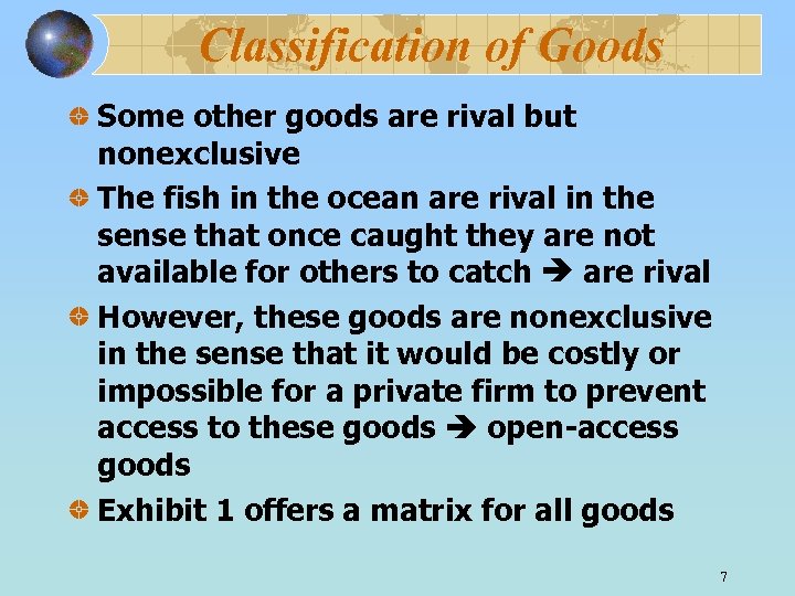 Classification of Goods Some other goods are rival but nonexclusive The fish in the