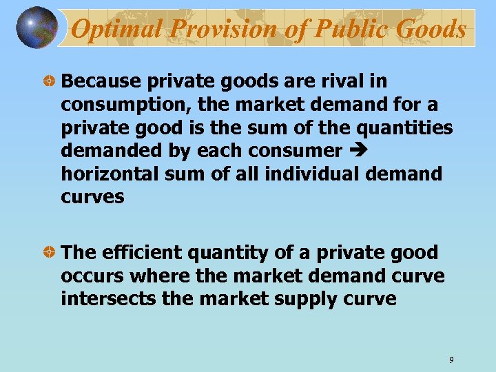 Optimal Provision of Public Goods Because private goods are rival in consumption, the market