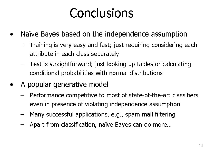 Conclusions • Naïve Bayes based on the independence assumption – Training is very easy