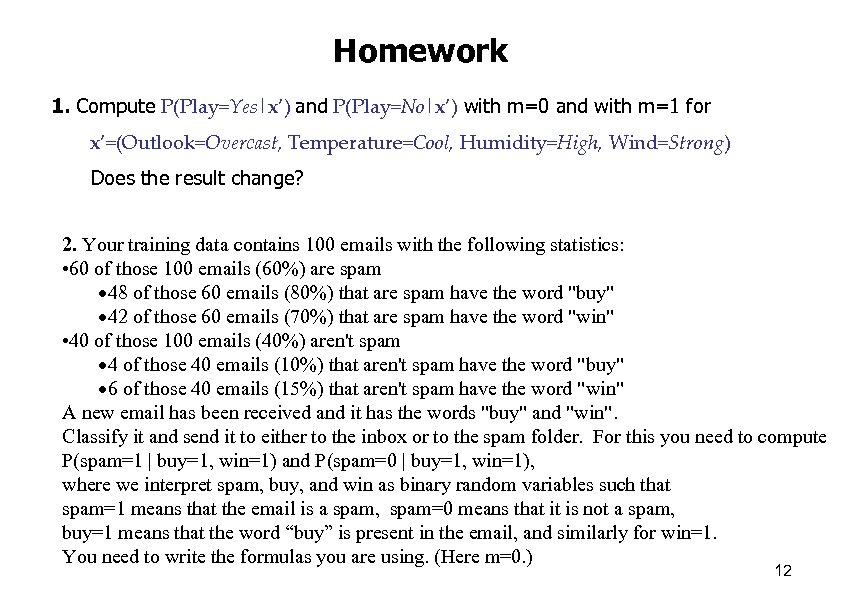Homework 1. Compute P(Play=Yes|x’) and P(Play=No|x’) with m=0 and with m=1 for x’=(Outlook=Overcast, Temperature=Cool,