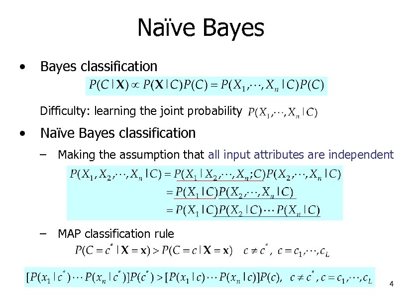 Naïve Bayes • Bayes classification Difficulty: learning the joint probability • Naïve Bayes classification