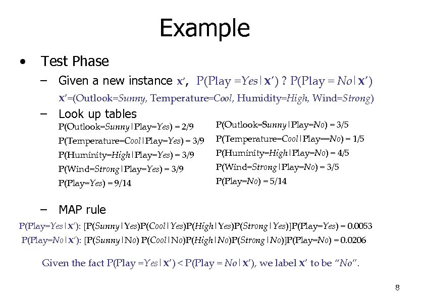 Example • Test Phase – Given a new instance x’, P(Play =Yes|x’) ? P(Play