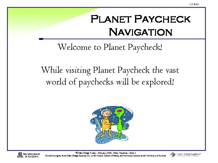 1. 3. 4. G 1 Planet Paycheck Navigation Welcome to Planet Paycheck! While visiting