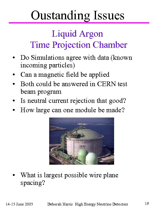 Oustanding Issues Liquid Argon Time Projection Chamber • Do Simulations agree with data (known