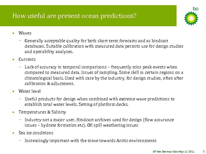 How useful are present ocean predictions? • Waves − Generally acceptable quality for both