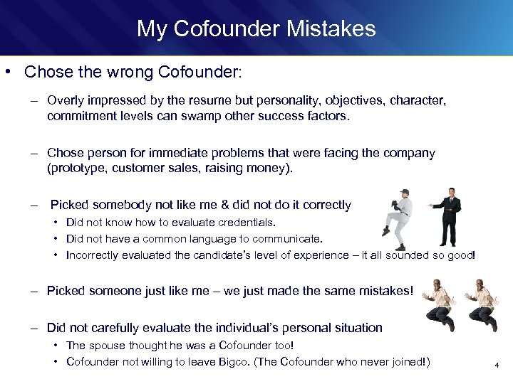 My Cofounder Mistakes • Chose the wrong Cofounder: – Overly impressed by the resume