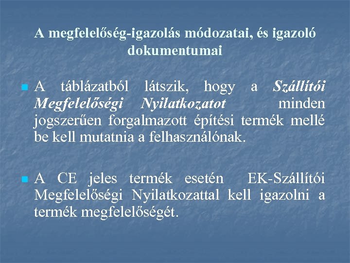 A megfelelőség-igazolás módozatai, és igazoló dokumentumai n A táblázatból látszik, hogy a Szállítói Megfelelőségi
