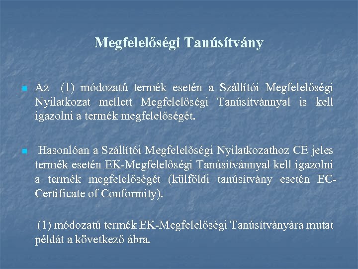 Megfelelőségi Tanúsítvány n Az (1) módozatú termék esetén a Szállítói Megfelelőségi Nyilatkozat mellett Megfelelőségi