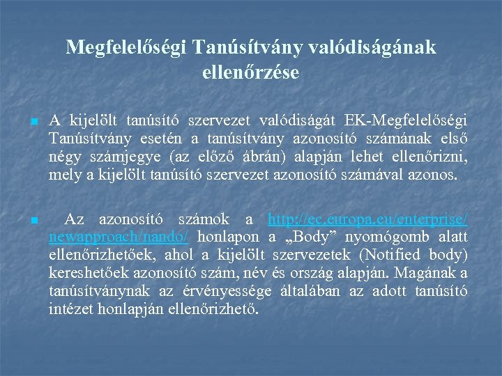 Megfelelőségi Tanúsítvány valódiságának ellenőrzése n A kijelölt tanúsító szervezet valódiságát EK-Megfelelőségi Tanúsítvány esetén a