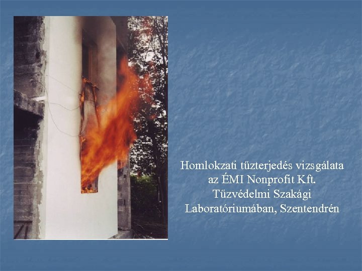 Homlokzati tűzterjedés vizsgálata az ÉMI Nonprofit Kft. Tűzvédelmi Szakági Laboratóriumában, Szentendrén 