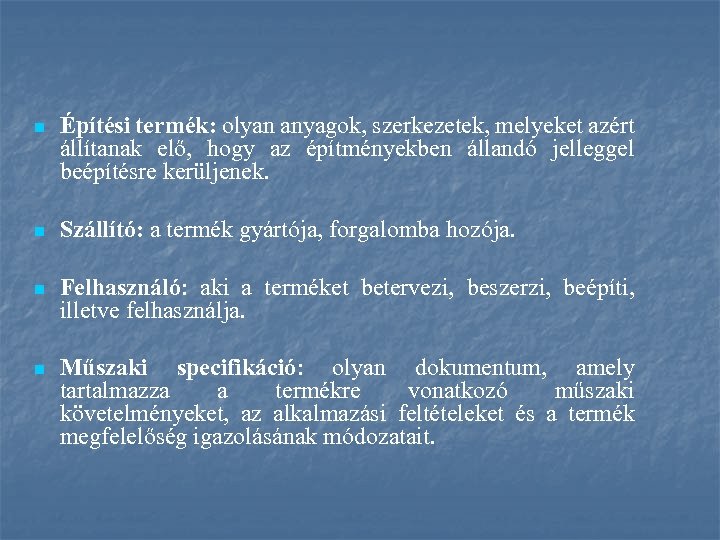 n Építési termék: olyan anyagok, szerkezetek, melyeket azért állítanak elő, hogy az építményekben állandó