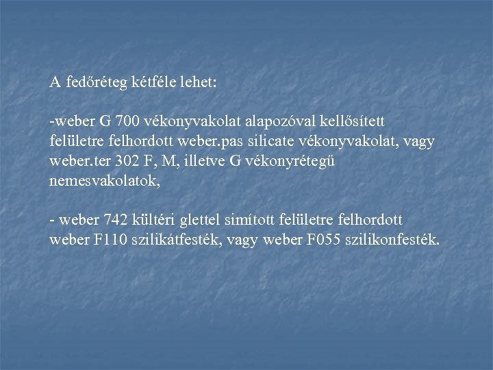 A fedőréteg kétféle lehet: -weber G 700 vékonyvakolat alapozóval kellősített felületre felhordott weber. pas