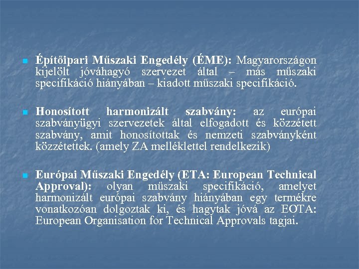 n Építőipari Műszaki Engedély (ÉME): Magyarországon kijelölt jóváhagyó szervezet által – más műszaki specifikáció