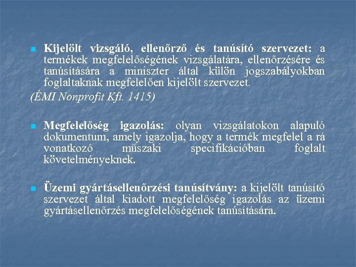 Kijelölt vizsgáló, ellenőrző és tanúsító szervezet: a termékek megfelelőségének vizsgálatára, ellenőrzésére és tanúsítására a